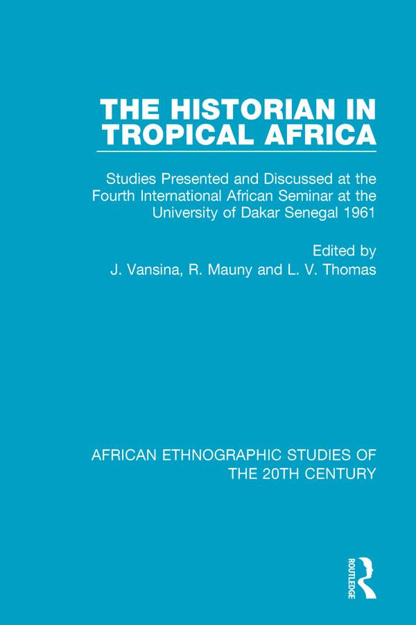 The Historian in Tropical Africa by J. Vansina, L. V. Thomas, R. Mauny