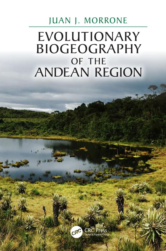 Evolutionary Biogeography of the Andean Region by Juan J. Morrone