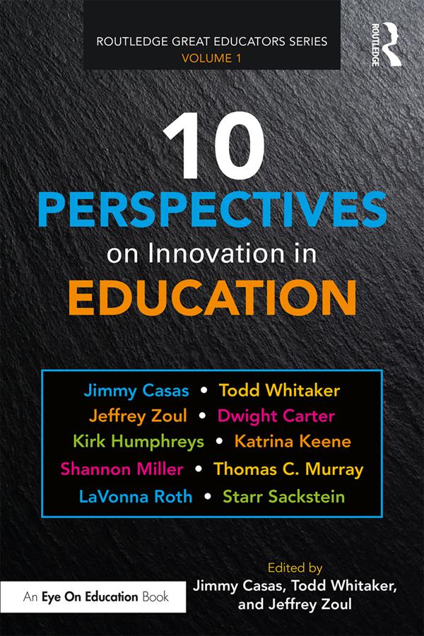 10 Perspectives on Innovation in Education by Jeffrey Zoul, Jimmy Casas, Todd Whitaker