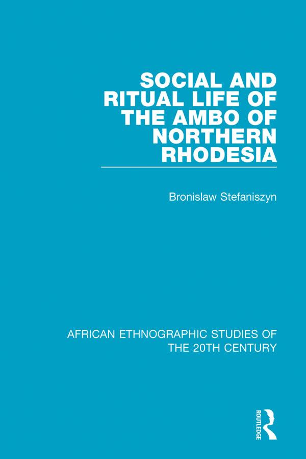 Social and Ritual Life of the Ambo of Northern Rhodesia by Bronislaw Stefaniszyn, Raymond Apthorpe