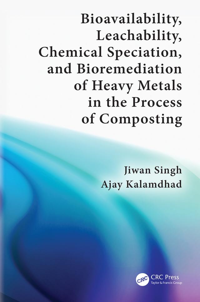 Bioavailability, Leachability, Chemical Speciation, and Bioremediation of Heavy Metals in the Process of Composting by Ajay Kalamdhad, Jiwan Singh