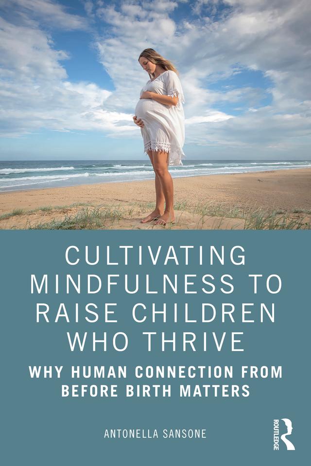 Cultivating Mindfulness to Raise Children Who Thrive by Antonella Sansone