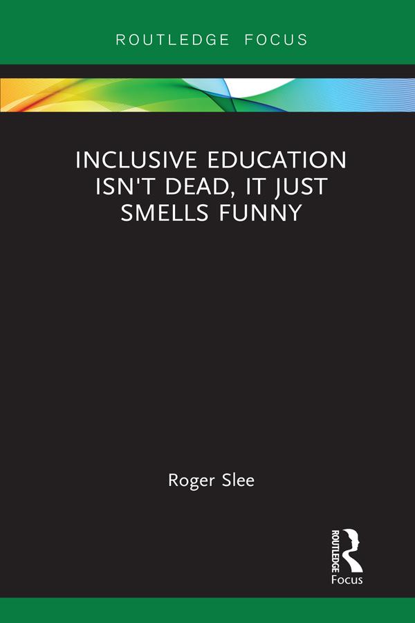 Inclusive Education isn't Dead, it Just Smells Funny by Roger Slee