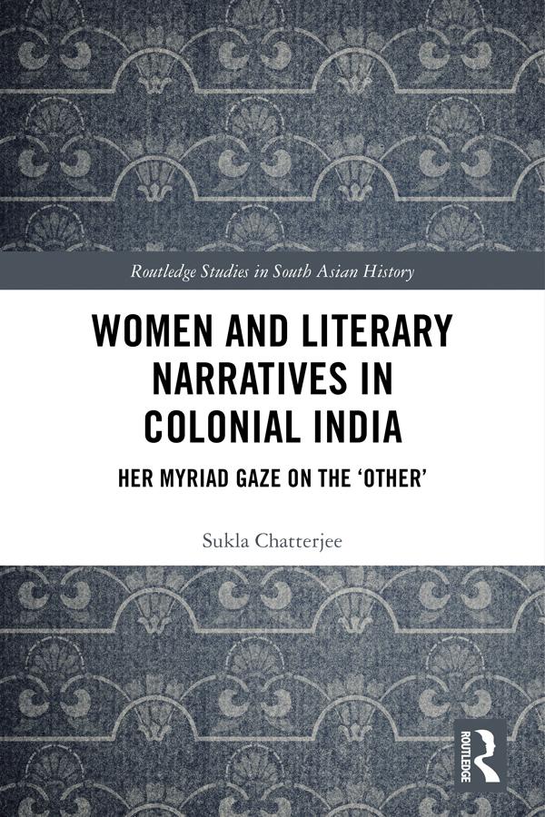 Women and Literary Narratives in Colonial India by Sukla Chatterjee