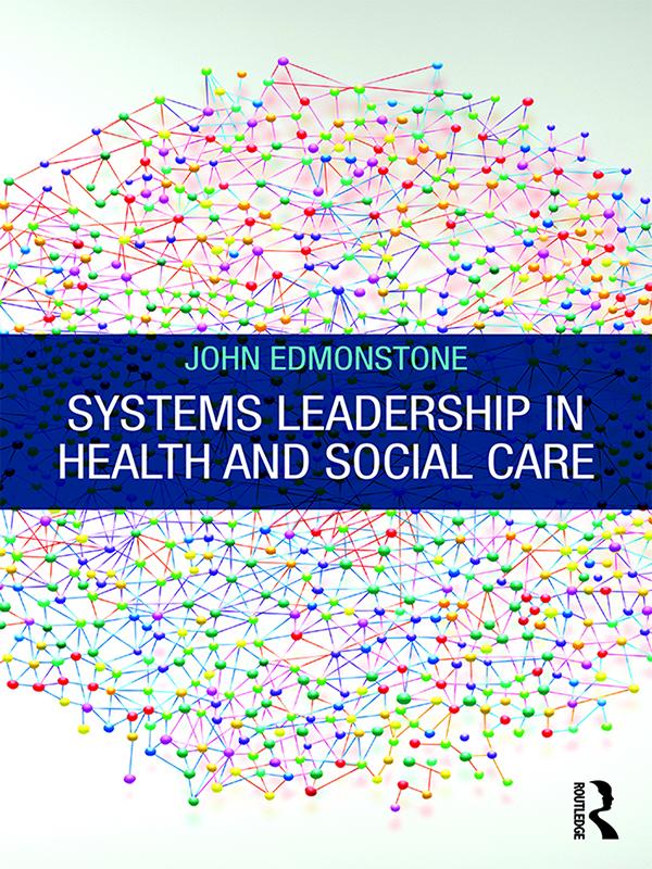 Systems Leadership in Health and Social Care by John Edmonstone
