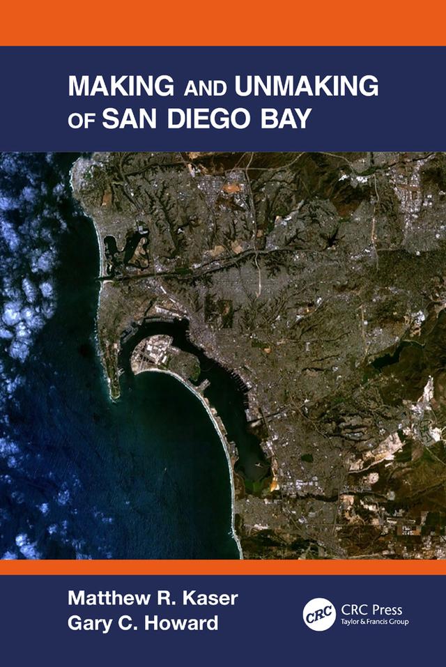 Making and Unmaking of San Diego Bay by Gary C. Howard, Matthew R. Kaser