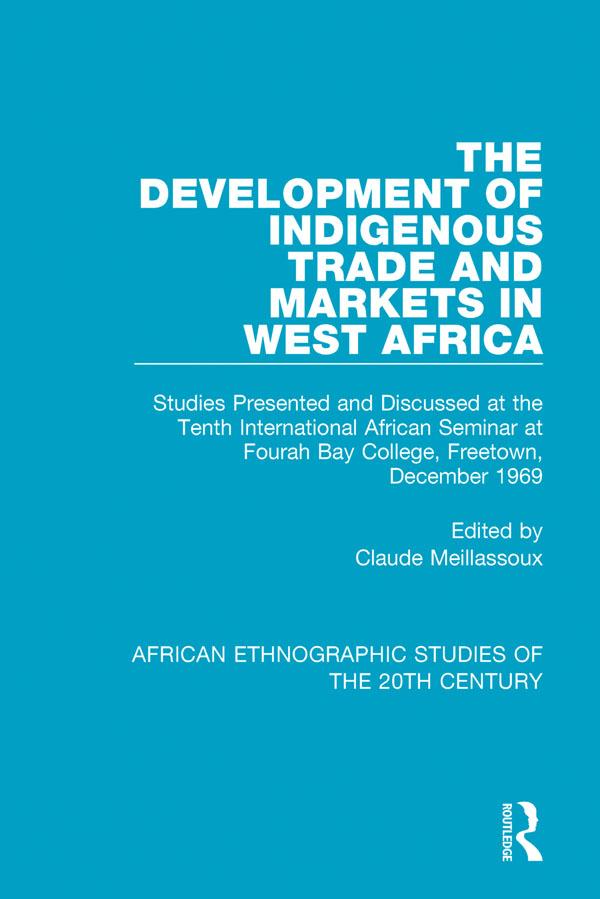 The Development of Indigenous Trade and Markets in West Africa by Claude Meillassoux