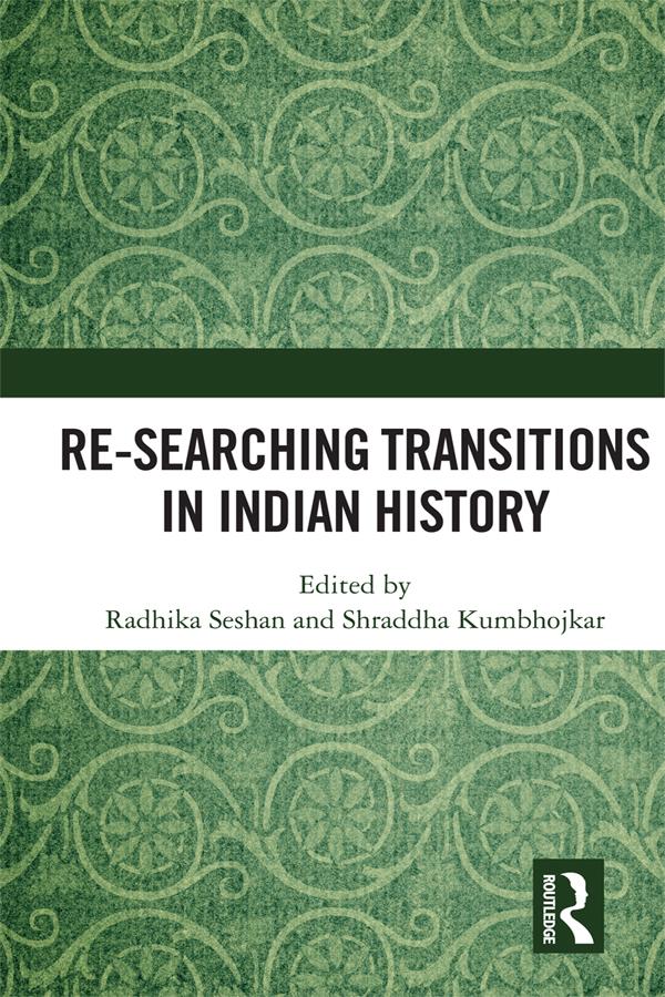 Re-searching Transitions in Indian History by Radhika Seshan, Shraddha Kumbhojkar