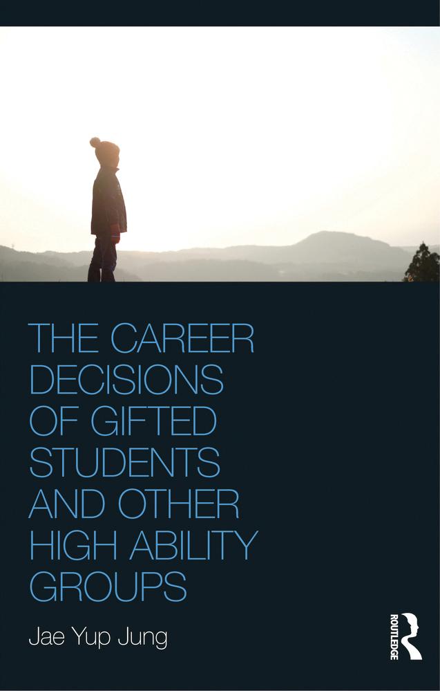 The Career Decisions of Gifted Students and Other High Ability Groups by Jae Yup Jung