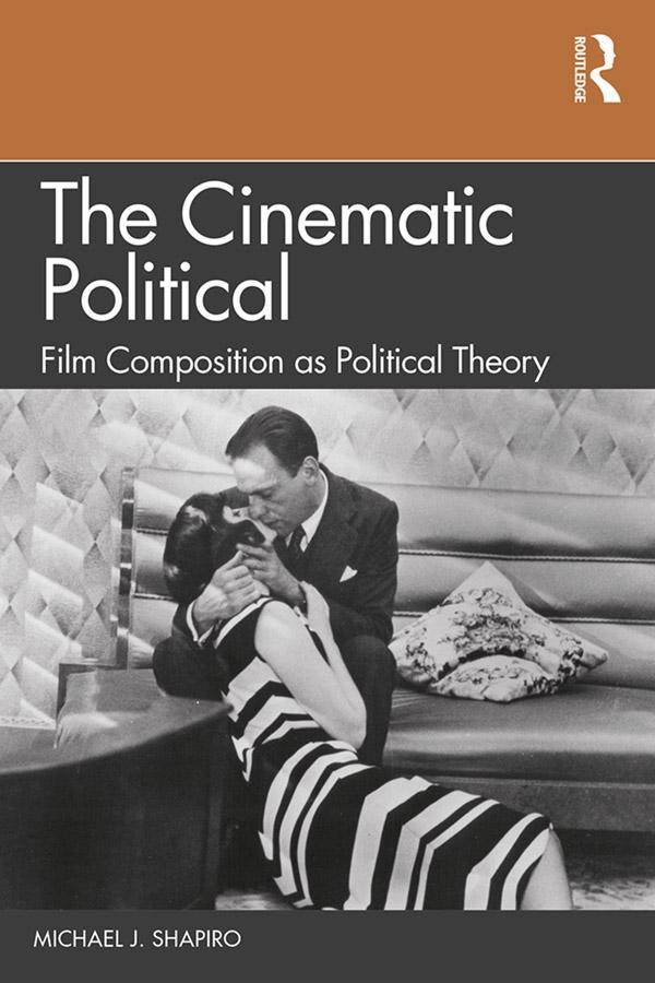 The Cinematic Political by Michael J. Shapiro