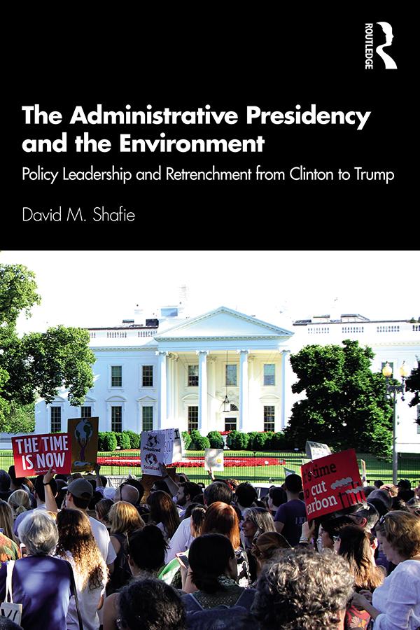 The Administrative Presidency and the Environment by David M. Shafie