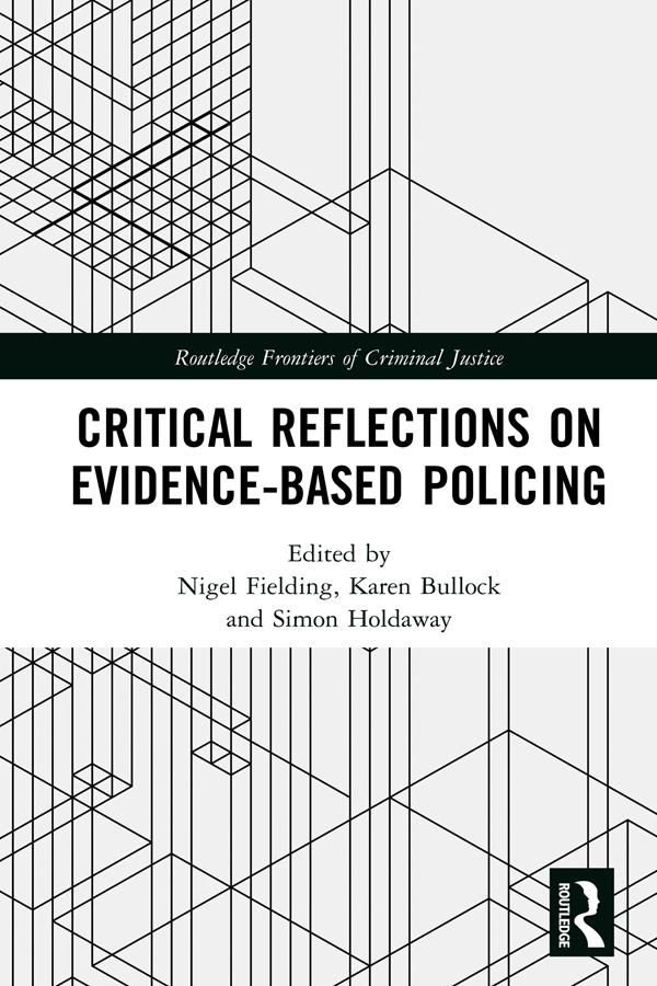 Critical Reflections on Evidence-Based Policing by Karen Bullock, Nigel Fielding, Simon Holdaway