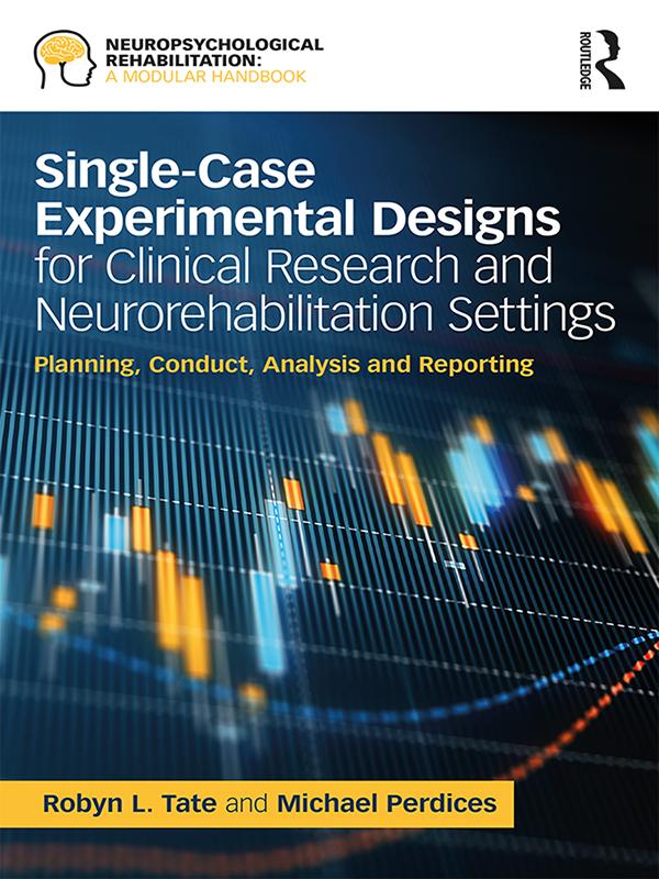 Single-Case Experimental Designs for Clinical Research and Neurorehabilitation Settings by Michael Perdices, Robyn Tate