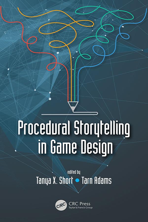 Procedural Storytelling in Game Design by Tanya X. Short, Tarn Adams