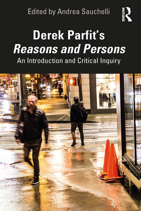 Derek Parfit’s Reasons and Persons by Andrea Sauchelli