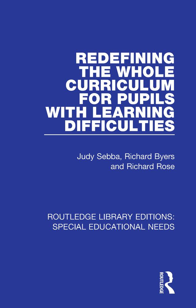 Redefining the Whole Curriculum for Pupils with Learning Difficulties by Judy Sebba, Richard Byers, Richard Rose