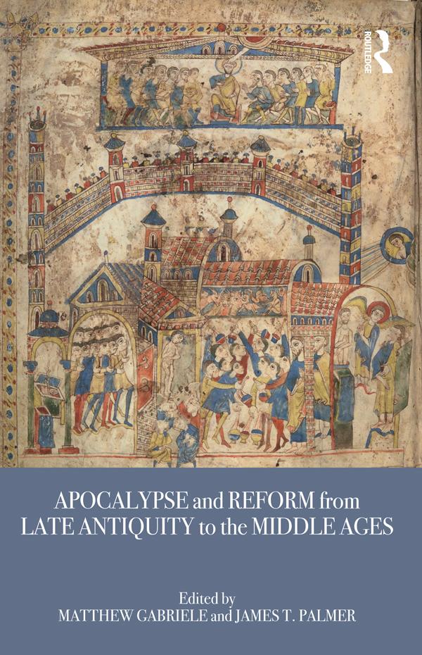 Apocalypse and Reform from Late Antiquity to the Middle Ages by James T. Palmer, Matthew Gabriele