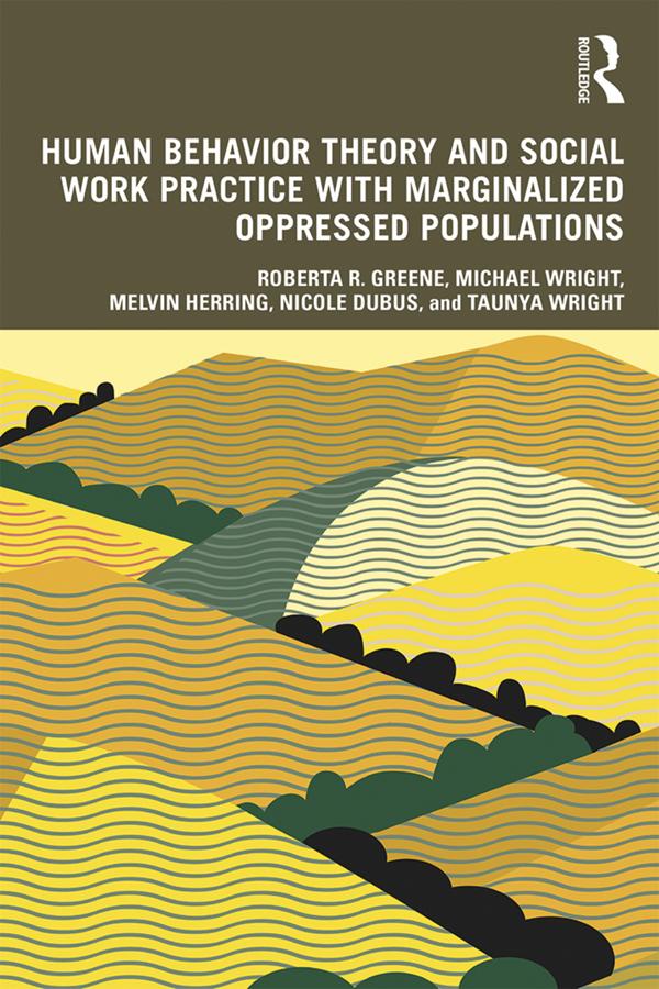 Human Behavior Theory and Social Work Practice with Marginalized Oppressed Populations by Melvin Herring, Michael Wright, Nicole Dubus, Roberta R. Greene, Taunya Wright