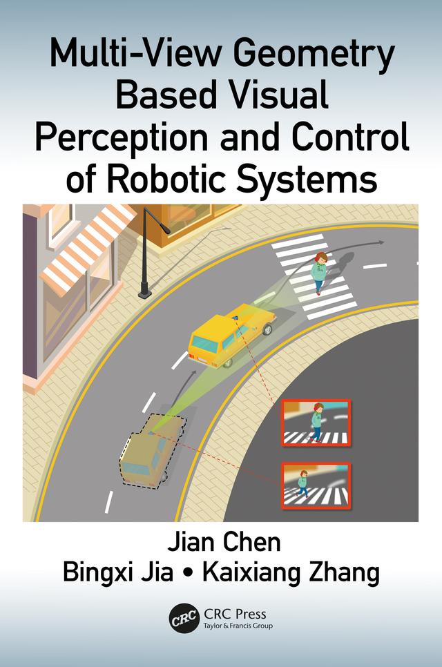 Multi-View Geometry Based Visual Perception and Control of Robotic Systems by Bingxi Jia, Jian Chen, Kaixiang Zhang