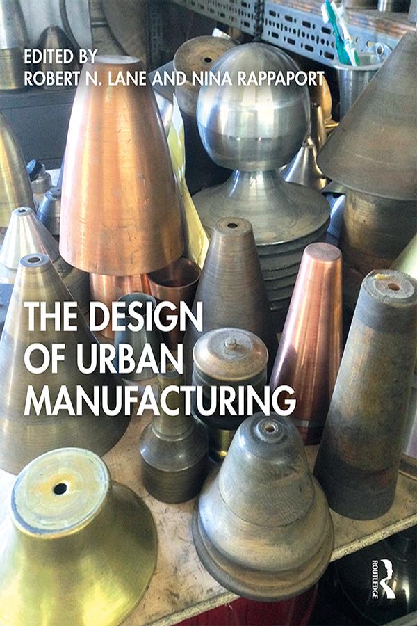 The Design of Urban Manufacturing by Nina Rappaport, Robert N. Lane