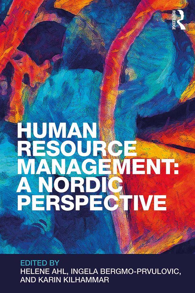 Human Resource Management: A Nordic Perspective by Helene Ahl, Ingela Bergmo-Prvulovic, Karin Kilhammar