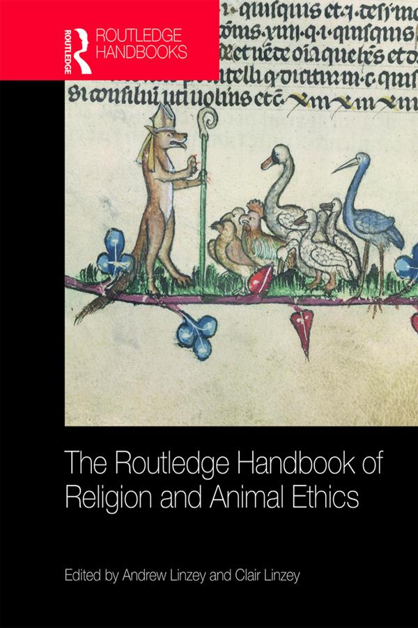 The Routledge Handbook of Religion and Animal Ethics by Andrew Linzey, Clair Linzey