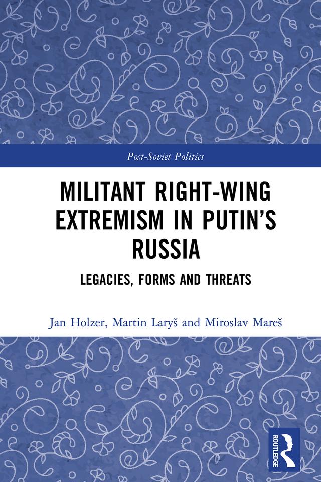 Militant Right-Wing Extremism in Putin’s Russia by Jan Holzer, Martin Laryš, Miroslav Mareš