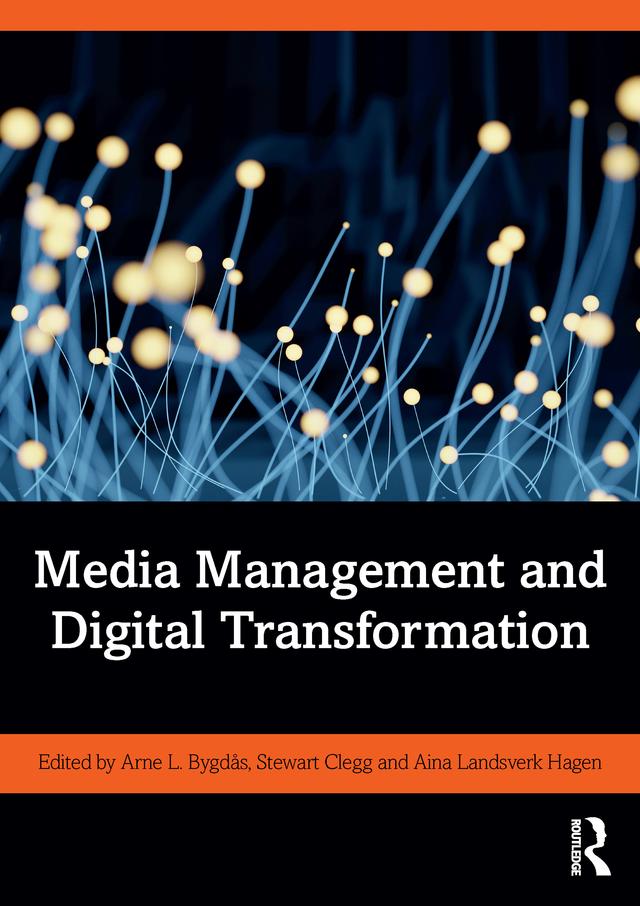 Media Management and Digital Transformation by Aina Hagen, Arne L. Bygdås, Stewart Clegg