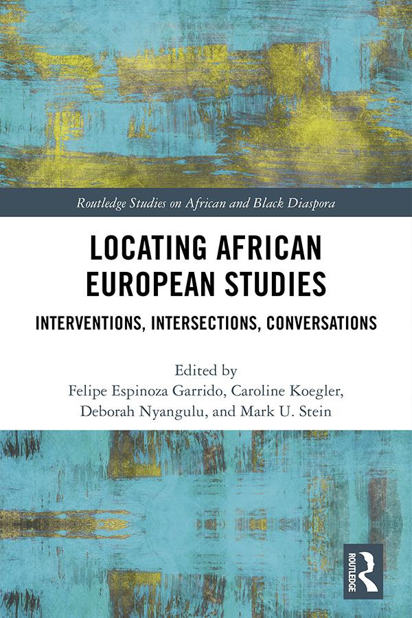 Locating African European Studies by Caroline Koegler, Deborah Nyangulu, Felipe Espinoza Garrido, Mark U Stein