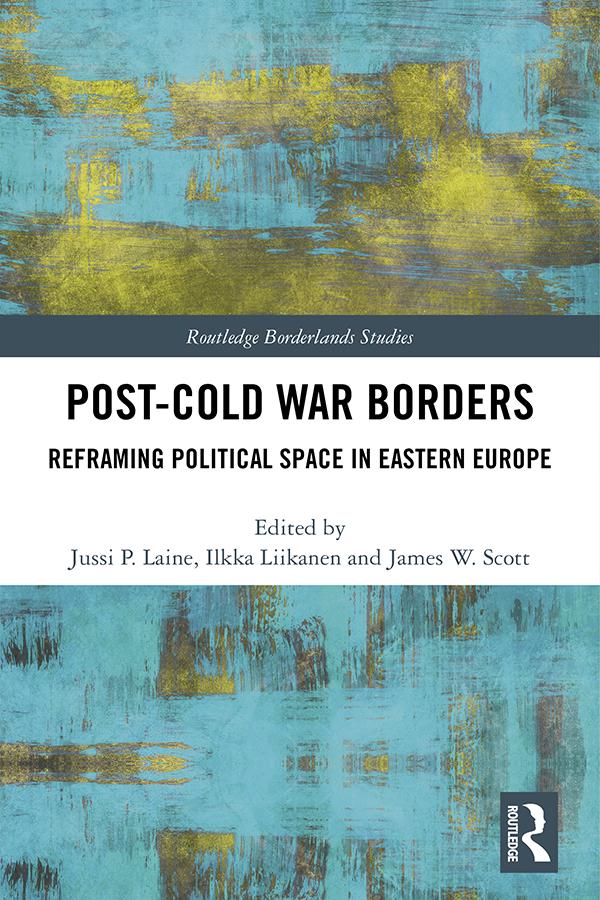 Post-Cold War Borders by Ilkka Liikanen, James W. Scott, Jussi Laine