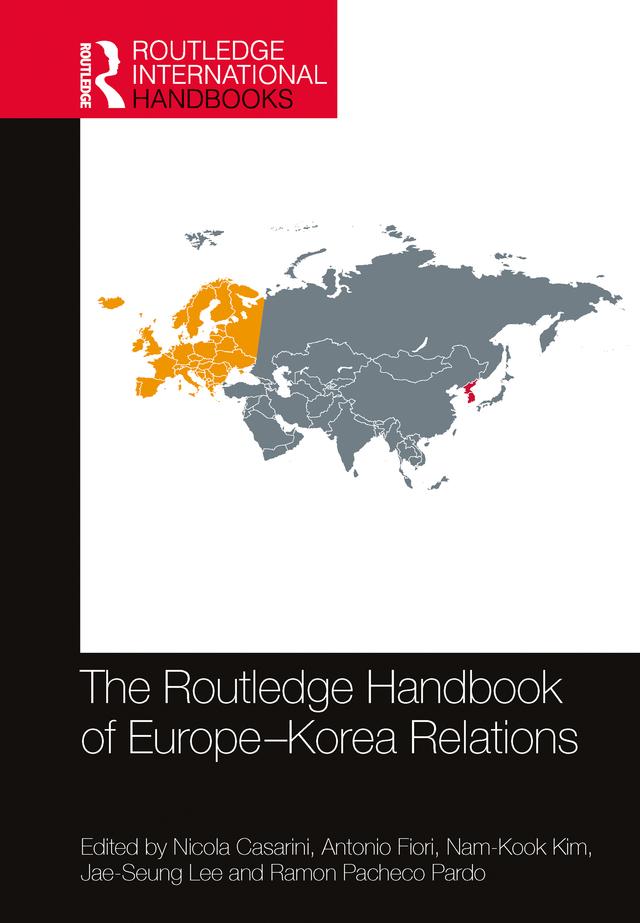 The Routledge Handbook of Europe-Korea Relations by Antonio Fiori, Jae-Seung Lee, Nam-Kook Kim, Nicola Casarini, Ramon Pacheco Pardo