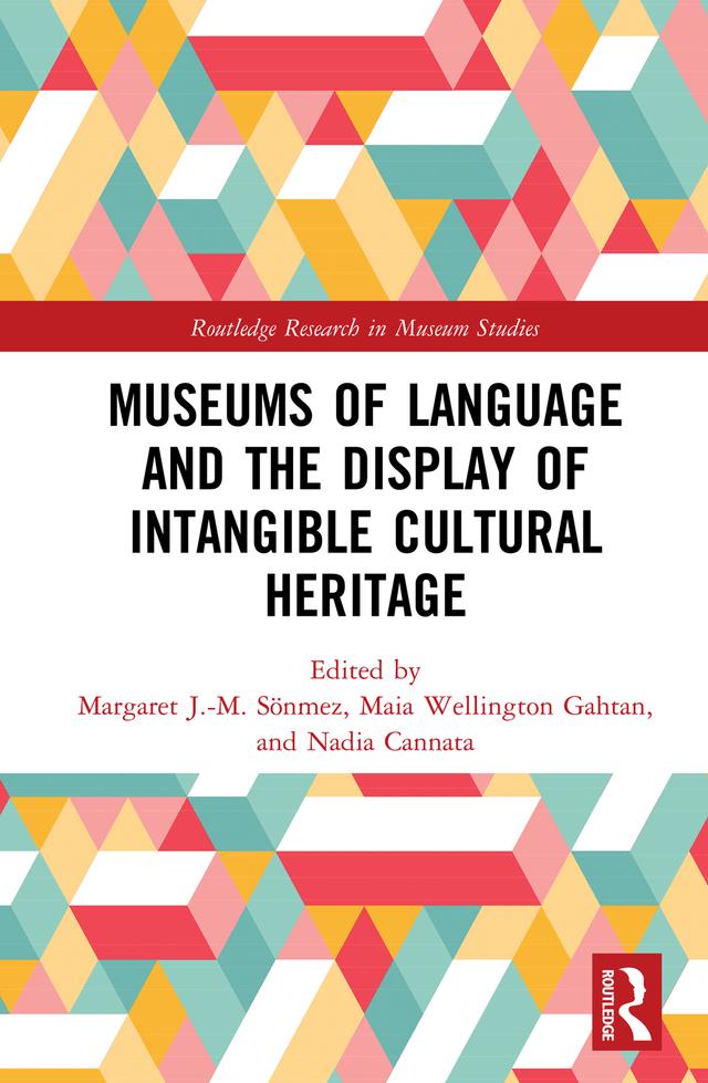 Museums of Language and the Display of Intangible Cultural Heritage by Maia Wellington Gahtan, Margaret J.-M. Sönmez, Nadia Cannata