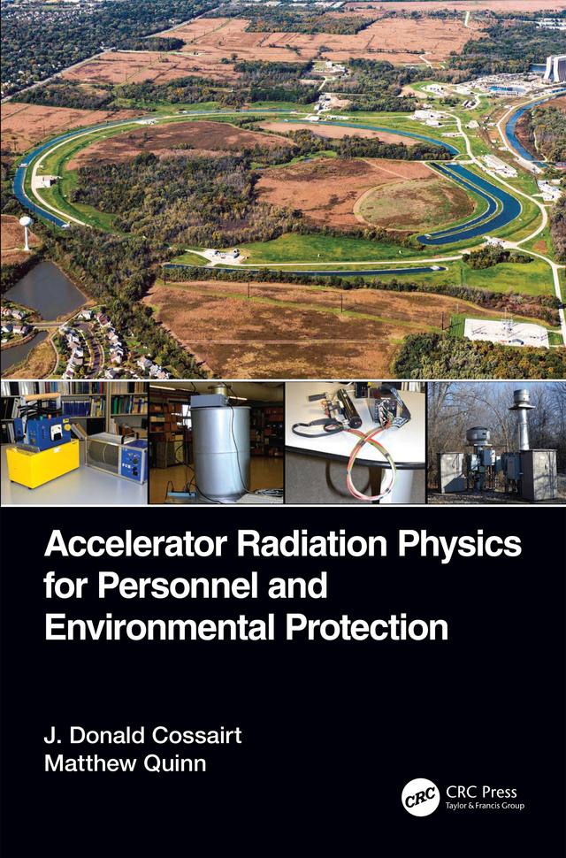 Accelerator Radiation Physics for Personnel and Environmental Protection by J. Donald Cossairt, Matthew Quinn