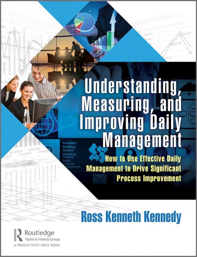 Understanding, Measuring, and Improving Daily Management by Ross Kenneth Kennedy