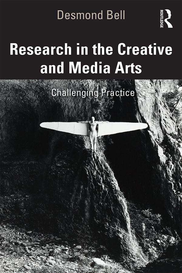 Research in the Creative and Media Arts by Desmond Bell