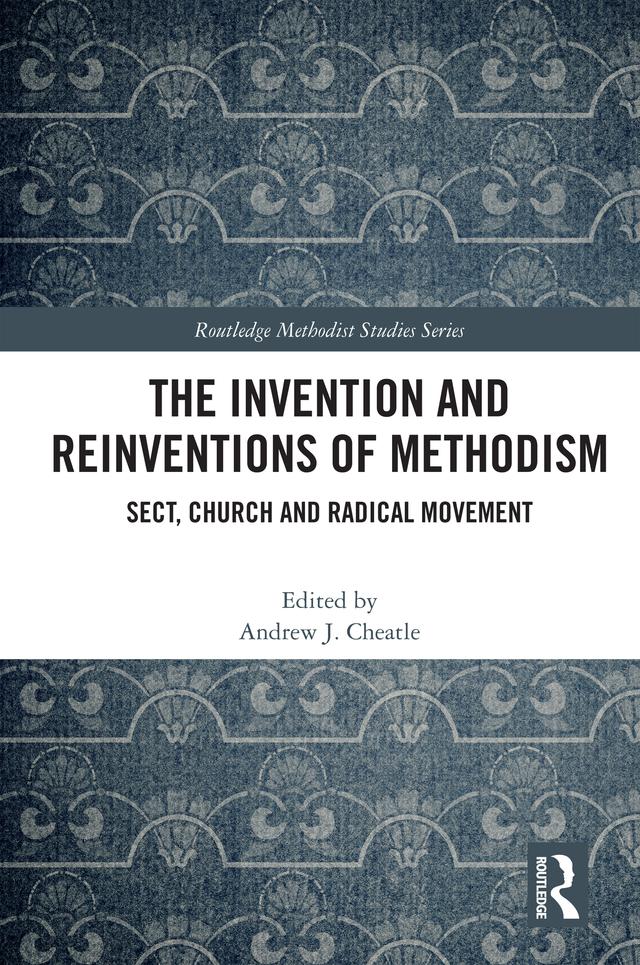 The Invention and Reinventions of Methodism by Andrew J. Cheatle