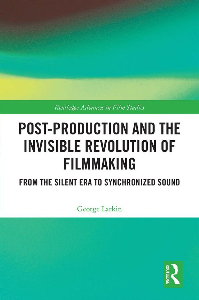 Post-Production and the Invisible Revolution of Filmmaking by George Larkin