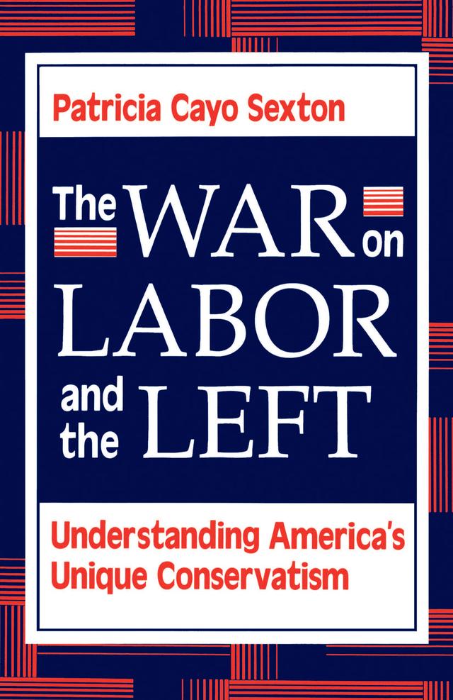 The War On Labor And The Left by Patricia Cayo Sexton