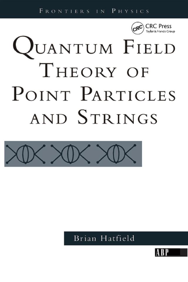 Quantum Field Theory Of Point Particles And Strings by Brian Hatfield