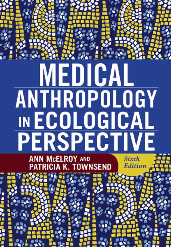 Medical Anthropology in Ecological Perspective by Ann McElroy