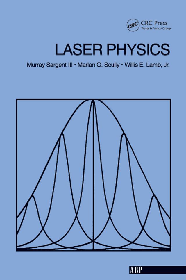 Laser Physics by Iii Sargent, Marlan O. Scully, Murray, Iii Sargent, Willis E., Jr. Lamb