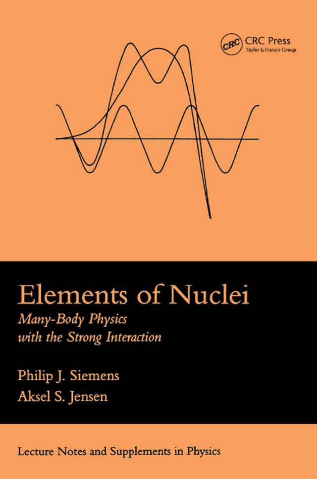 Elements Of Nuclei by Asksel S. Jensen, Philip J. Siemens