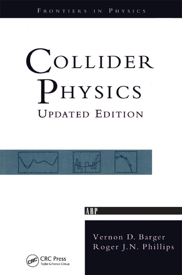Collider Physics by Roger J.N. Phillips, Vernon D. Barger