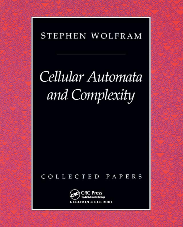 Cellular Automata And Complexity by Stephen Wolfram