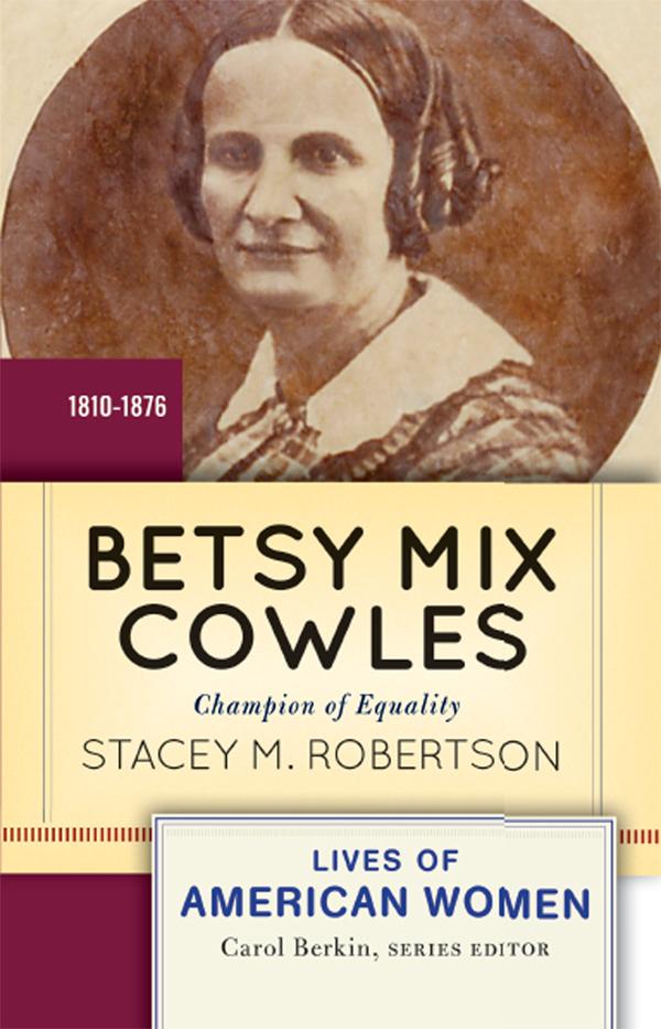Betsy Mix Cowles by Stacey M Robertson