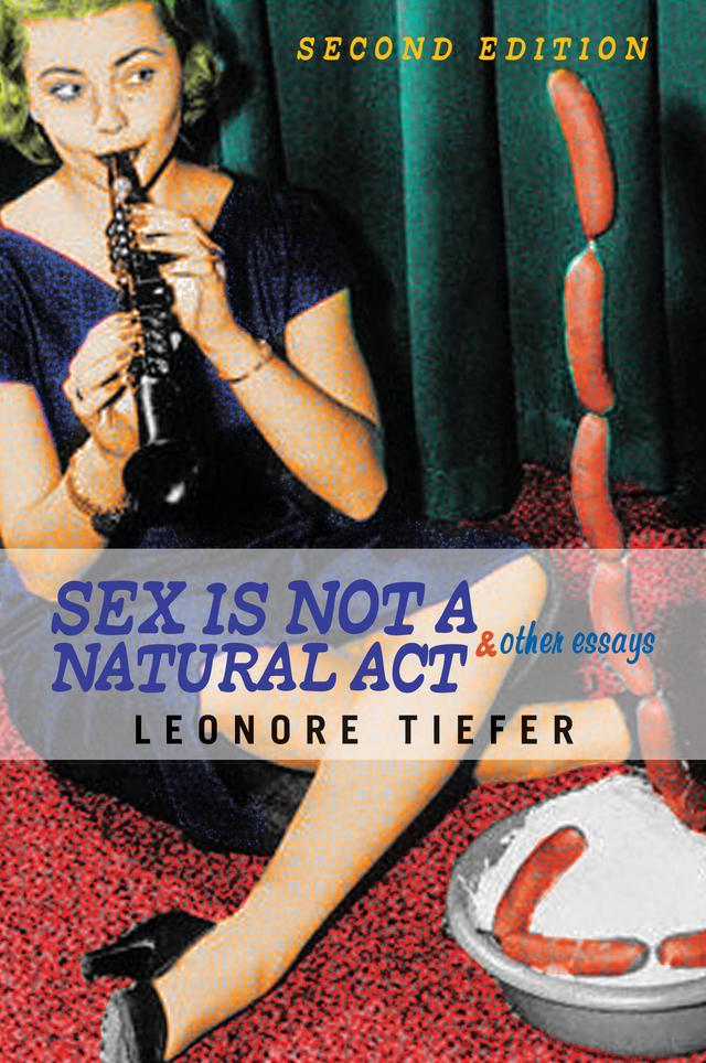 Sex Is Not A Natural Act & Other Essays by Leonore Tiefer