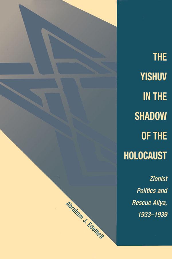 The Yishuv In The Shadow Of The Holocaust by Abraham J Edelheit