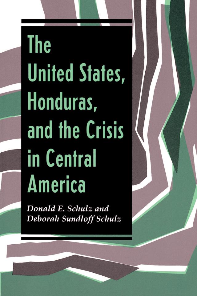 The United States, Honduras, And The Crisis In Central America by Deborah Sundloff Schulz