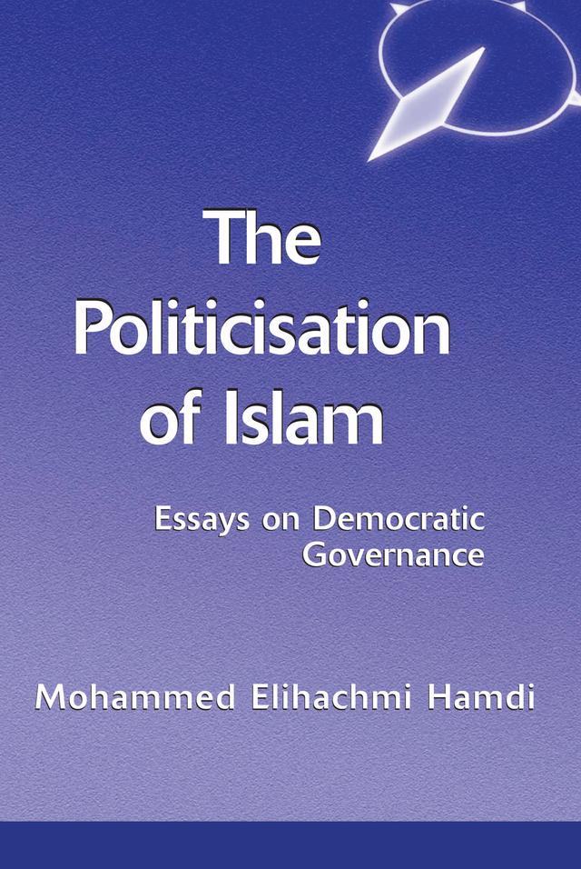 The Politicisation Of Islam by Mohamed Elhachmi Hamdi