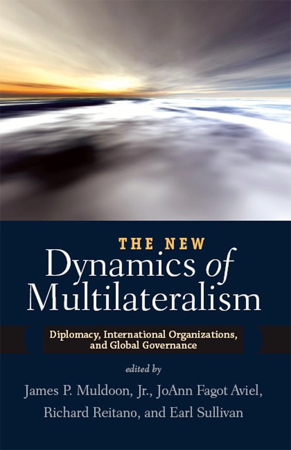 The New Dynamics of Multilateralism by James P. Muldoon, Joann Fagot Aviel, Richard Reitano